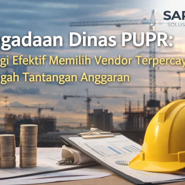 Pengadaan Dinas PUPR strategi memilih vendor terpercaya untuk proyek infrastruktur pemerintah